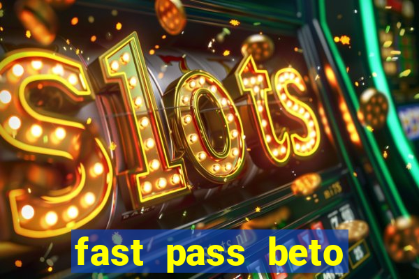 fast pass beto carrero valor